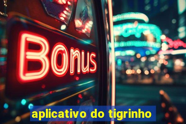 aplicativo do tigrinho