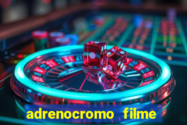 adrenocromo filme onde assistir