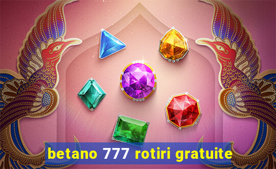 betano 777 rotiri gratuite