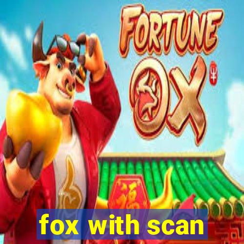 fox with scan