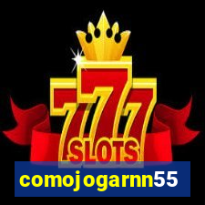 comojogarnn55