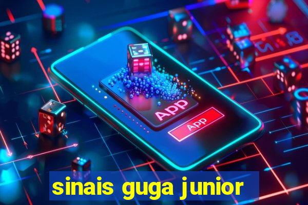 sinais guga junior