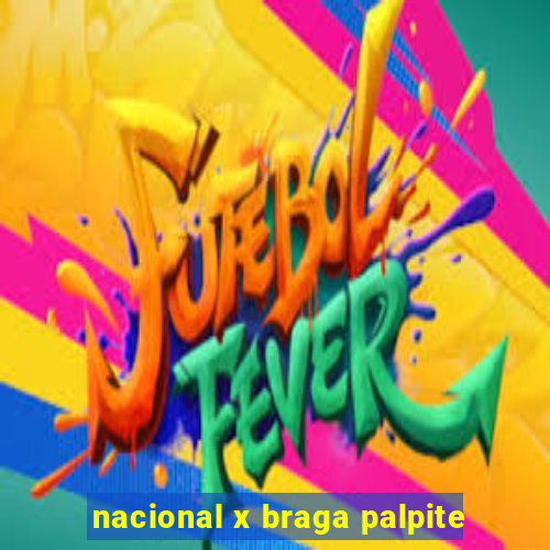 nacional x braga palpite