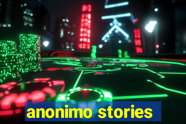 anonimo stories