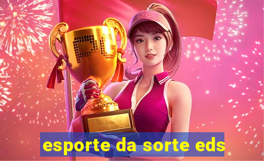 esporte da sorte eds