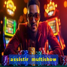 assistir multishow ao vivo gratis