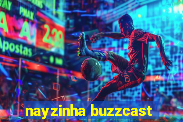 nayzinha buzzcast