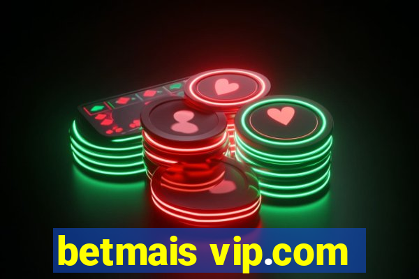 betmais vip.com