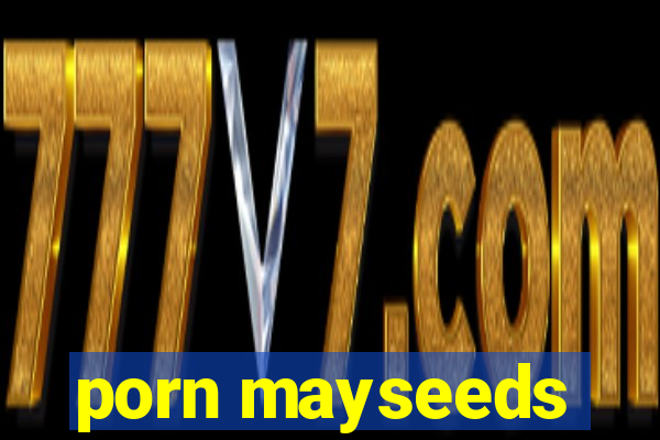 porn mayseeds