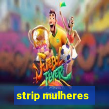 strip mulheres