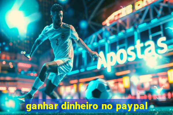 ganhar dinheiro no paypal