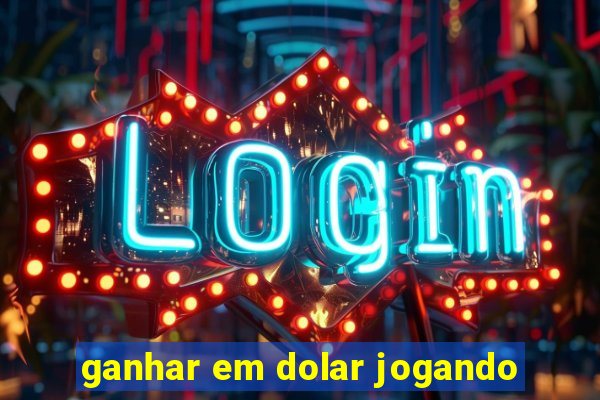 ganhar em dolar jogando