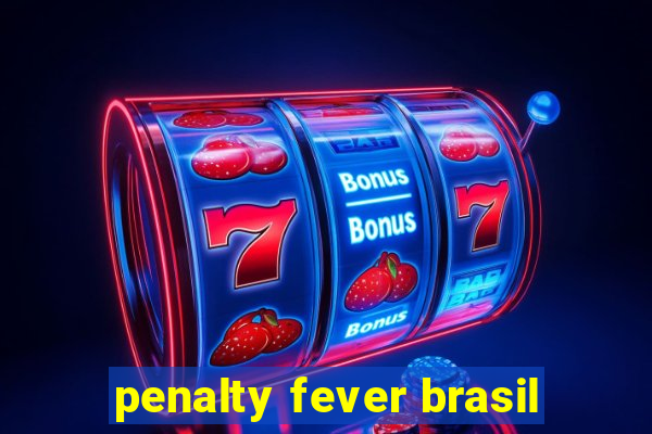 penalty fever brasil