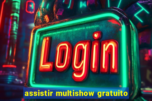 assistir multishow gratuito