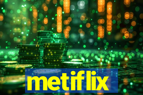 metiflix