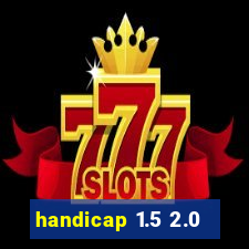 handicap 1.5 2.0