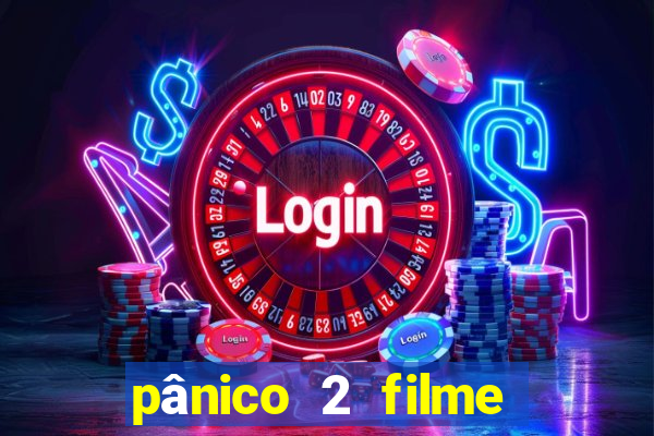 pânico 2 filme completo dublado mega filmes