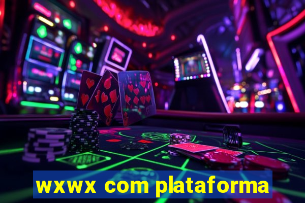 wxwx com plataforma