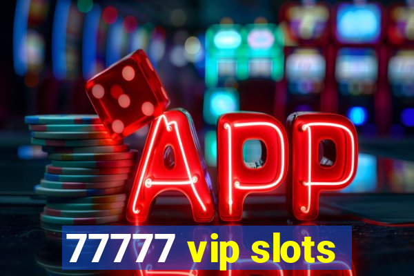 77777 vip slots