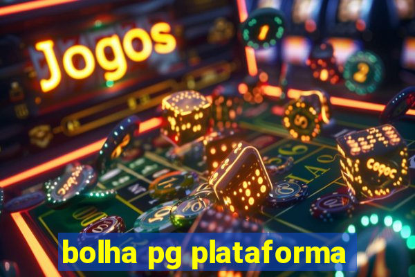 bolha pg plataforma