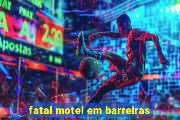 fatal motel em barreiras