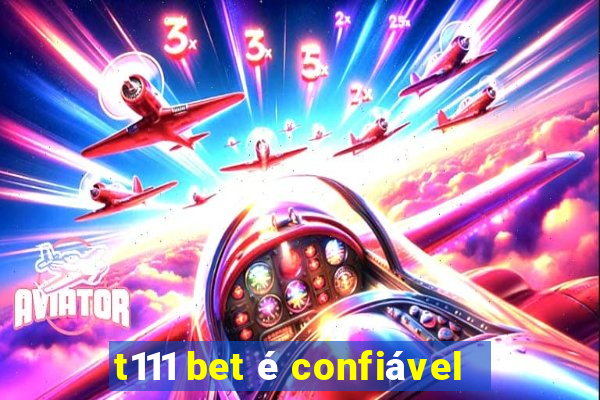 t111 bet é confiável