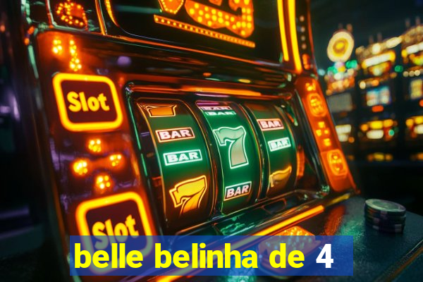 belle belinha de 4