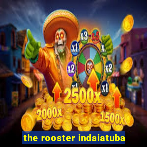 the rooster indaiatuba