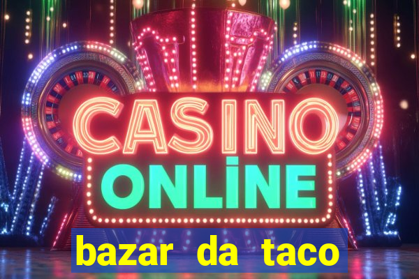 bazar da taco agendamento online