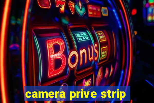 camera prive strip