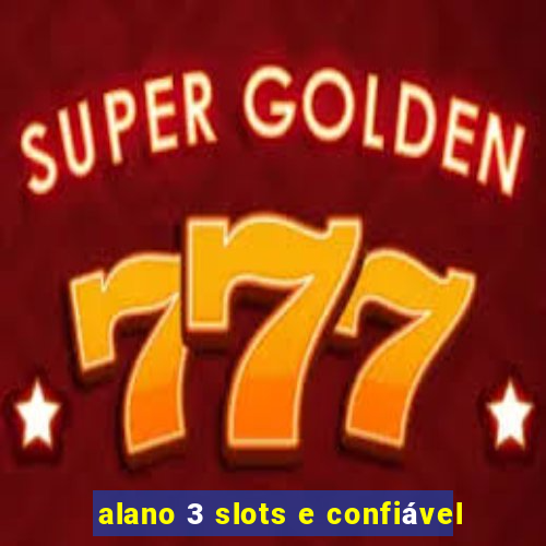 alano 3 slots e confiável