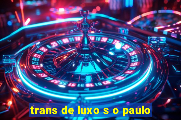 trans de luxo s o paulo