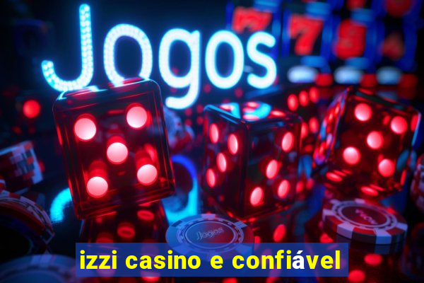 izzi casino e confiável