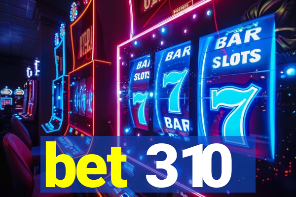 bet 310