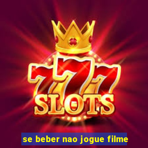 se beber nao jogue filme