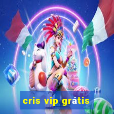 cris vip grátis