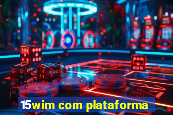 15wim com plataforma