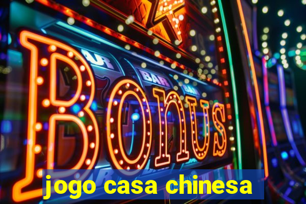 jogo casa chinesa