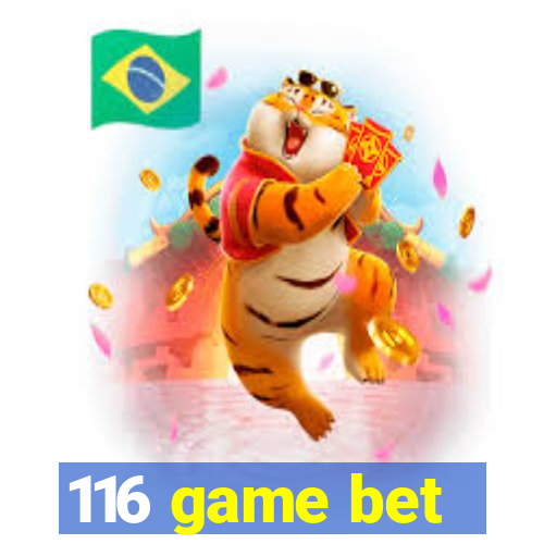 116 game bet