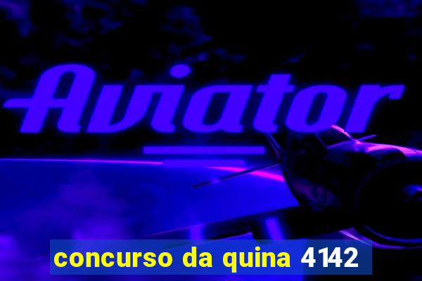 concurso da quina 4142