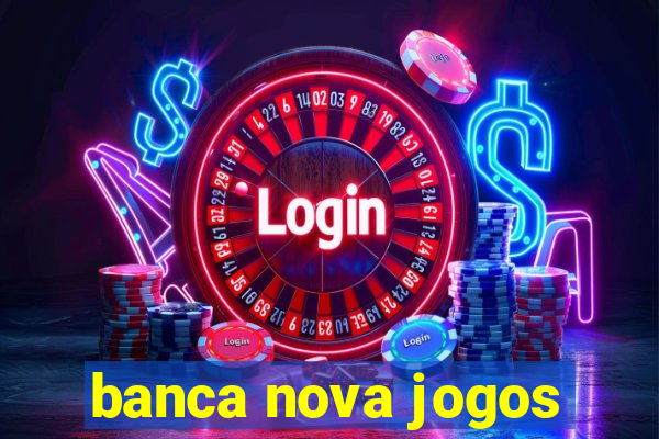 banca nova jogos