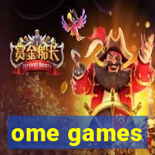 ome games