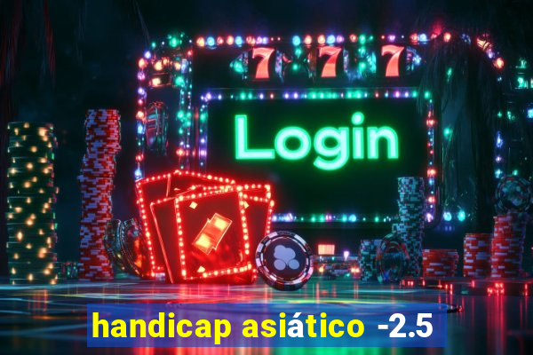 handicap asiático -2.5