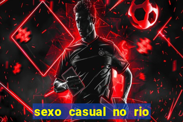 sexo casual no rio de janeiro