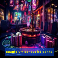 quanto um banqueiro ganha