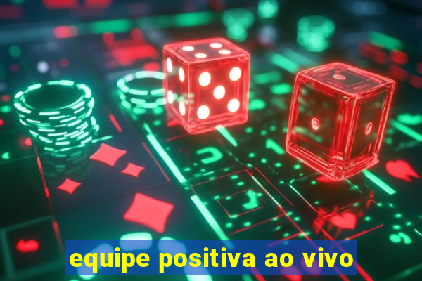 equipe positiva ao vivo