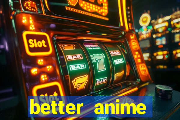 better anime download apk