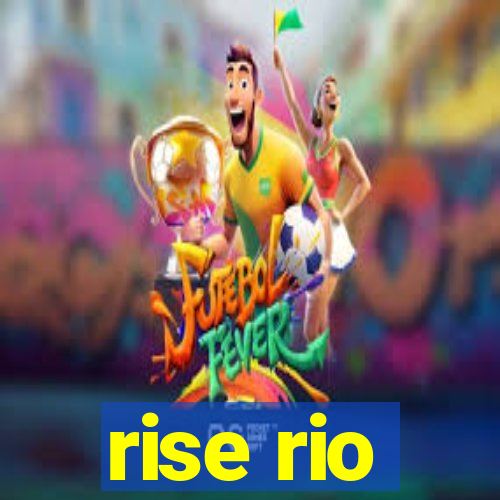 rise rio