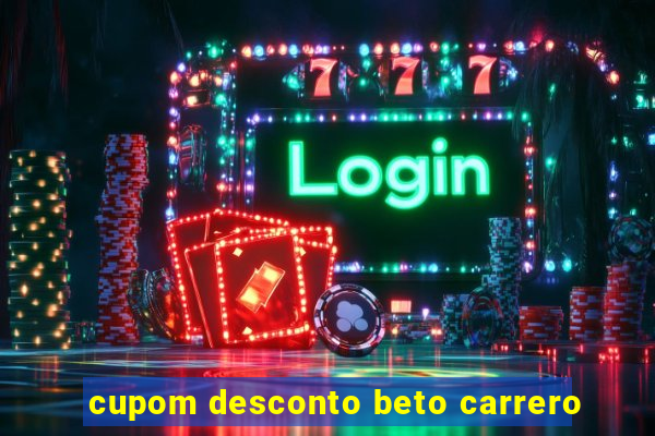 cupom desconto beto carrero