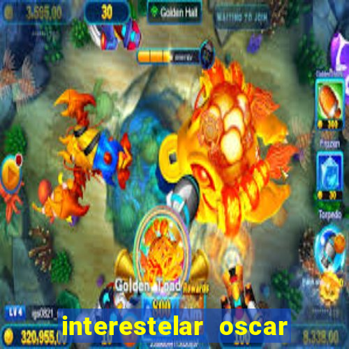 interestelar oscar interestelar quantos oscar